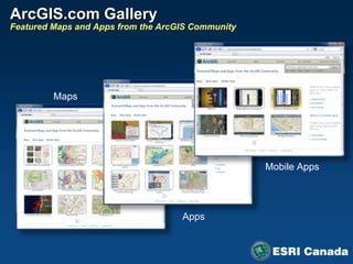 ArcGIS.com Gallery
Featured Maps and Apps from the ArcGIS Community




         Maps




                                                   Mobile Apps




                                    Apps
 