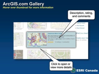 ArcGIS.com Gallery
Hover over thumbnail for more information

                                                     Description, rating,
                                                      and comments




                                       Click to open or
                                      view more details
 