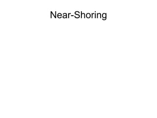 Near-Shoring
 
