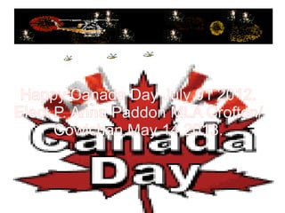 Happy Canada Day July 01 2012.
Elect P. Anna Paddon MLA Crofton/
      Cowichan May 14 2013.
 