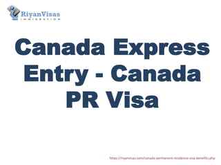 Canada Express
Entry - Canada
PR Visa
https://riyanvisas.com/canada-permanent-residence-visa-benefits.php
 