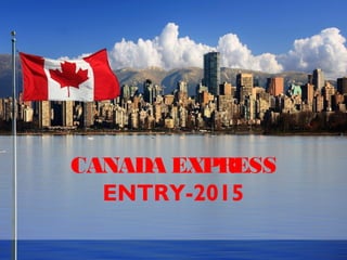 CANADA EXPRESS
ENTRY-2015
 