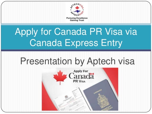 Presentation by Aptech visa
Apply for Canada PR Visa via
Canada Express Entry
 