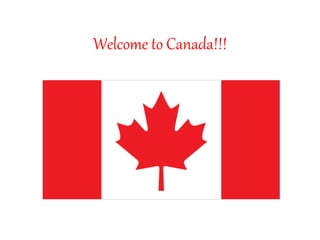 Welcome to Canada!!!
 