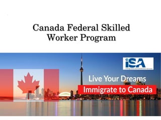Canada Federal Skilled Canada Federal Skilled 
Worker ProgramWorker Program
 