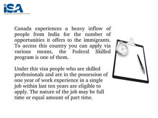Canada  experiences  a  heavy  inflow  of 
people  from  India  for  the  number  of 
opportunities  it  offers  to  the  ...