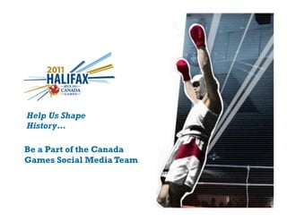 Help Us Shape
 History…

Be a Part of the Canada
Games Social Media Team
  
 