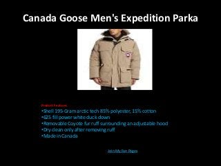 Canada Goose Men's Expedition Parka
Product Features
•Shell 195-Gram arctic tech 85% polyester, 15% cotton
•625 fill power white duck down
•Removable Coyote fur ruff surrounding an adjustable hood
•Dry clean only after removing ruff
•Made in Canada
Join My Fan Pages
 