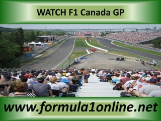 WATCH F1 Canada GP
www.formula1online.net
 