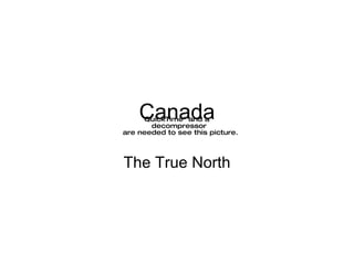 Canada The True North 