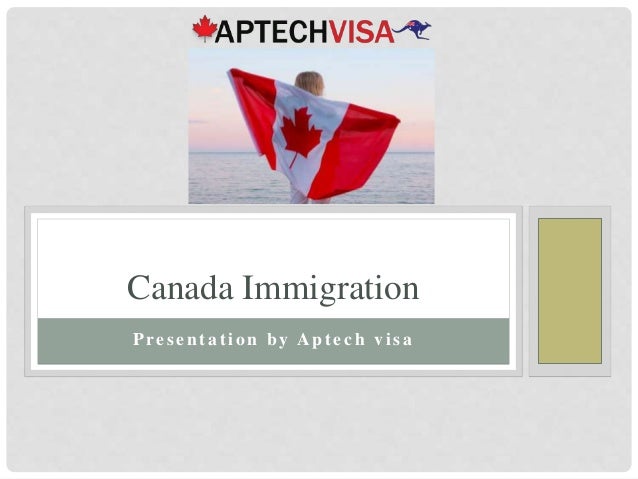 Present a t ion by A pt ech v isa
Canada Immigration
 
