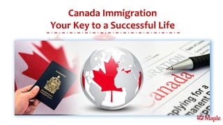 Canada Immigration
Your Key to a Successful Life
 