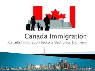 Canada Immigration Beckons Electronics Engineers
 