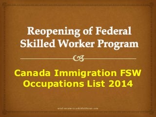 Canada Immigration FSW
Occupations List 2014
send resume to ankit@abhinav.com
 