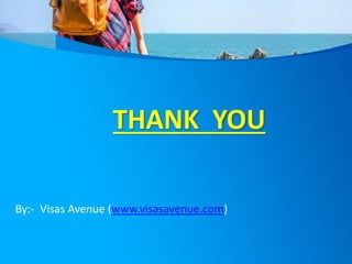 THANK YOU
By:- Visas Avenue (www.visasavenue.com)
 