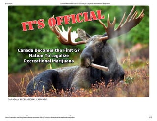6/10/2020 Canada Becomes First G7 Country to Legalize Recreational Marijuana
https://cannabis.net/blog/news/canada-becomes-first-g7-country-to-legalize-recreational-marijuana 2/15
CANADIAN RECREATIONAL CANNABIS
d i
 