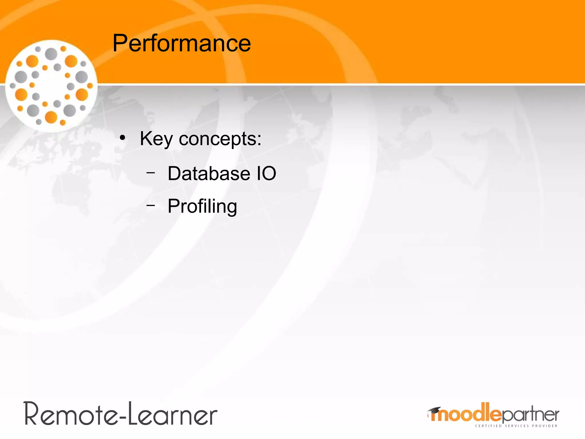 Performance


●
    Key concepts:
    –   Database IO
    –   Profiling
 