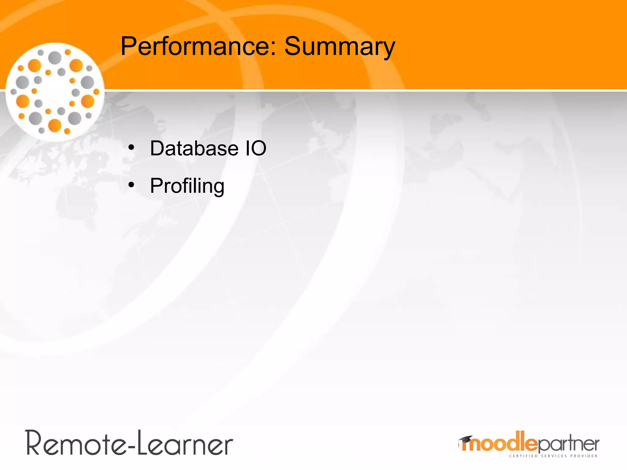 Performance: Summary


●
    Database IO
●
    Profiling
 