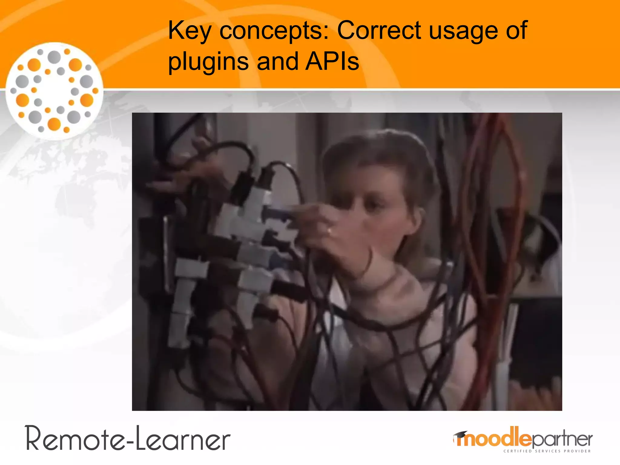 Key concepts: Correct usage of
plugins and APIs
 