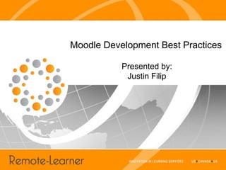 Moodle Development Best Practices

           Presented by:
            Justin Filip
 