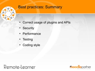 Best practices: Summary


●
    Correct usage of plugins and APIs
●
    Security
●
    Performance
●
    Testing
●
    Cod...