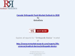 Canada Orthopedic Tools Market Outlook to 2020
by
GlobalData

Explore all reports for “ Orthopedic Device ” market
@
http://www.rnrmarketresearch.com/reports/lifesciences/medical-devices/orthopedic-device .
© RnRMarketResearch.com ;
sales@rnrmarketresearch.com ;
+1 888 391 5441

 
