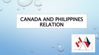 CANADA AND PHILIPPINES
RELATION
 