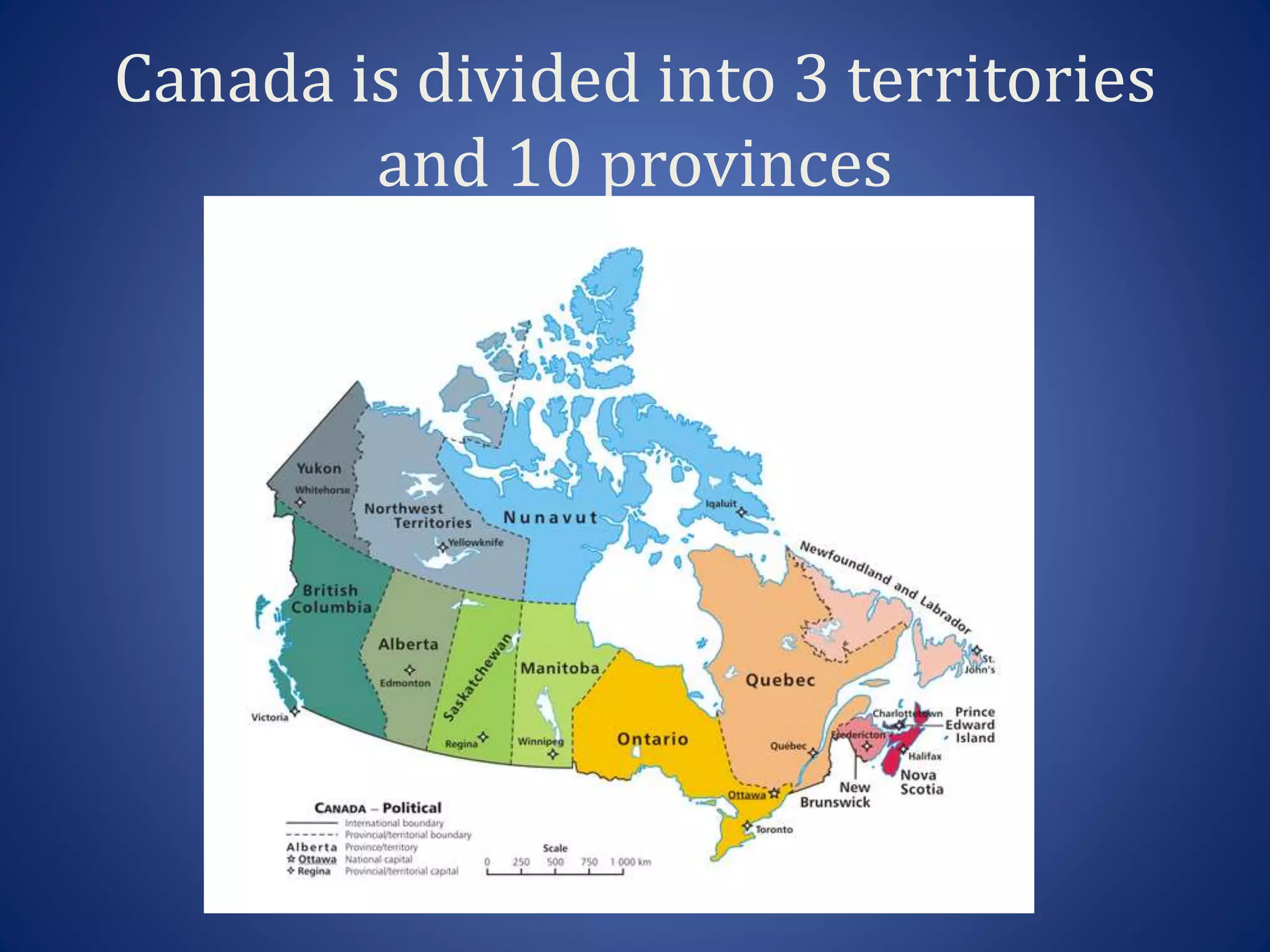 Canada is divided into 3 territories
and 10 provinces
 