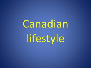 Canadian
lifestyle
 