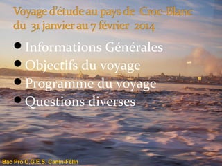 Informations Générales
Objectifs du voyage
Programme du voyage
Questions diverses

Bac Pro C.G.E.S. Canin-Félin

 