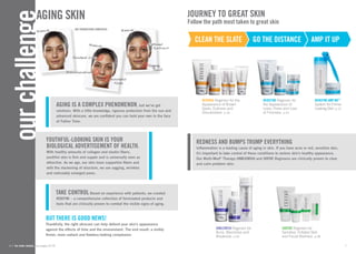 our challenge 6 // for order details, see pages 32-35 
30 years old Age Progression (Simulated) 50 years old 
OX Flattened 
Eyebrows 40 years old 
OX Sagging 
Jowls 
Forehead LinesOX 
DiscolourationsOX OX Nasolabial 
Folds 
AGING SKIN 
Aging is a complex phenomenon, but we’ve got 
solutions. With a little knowledge, rigorous protection from the sun and 
advanced skincare, we are confident you can hold your own in the face 
of Father Time. 
YOUTHFUL-LOKING SKIN IS YOUR 
BIOLOGICAL ADVERTISEMENT OF HEALTH. 
With healthy amounts of collagen and elastin fibers, 
youthful skin is firm and supple and is universally seen as 
attractive. As we age, our skin loses supportive fibers and 
with the slackening of structure, we see sagging, wrinkles 
and noticeably enlarged pores. 
TAKE CONTROL Based on experience with patients, we created 
REDEFINE – a comprehensive collection of formulated products and 
tools that are clinically proven to combat the visible signs of aging. 
BUT THERE IS GOD NEWS! 
Thankfully, the right skincare can help defend your skin’s appearance 
against the effects of time and the environment. The end result: a visibly 
firmer, more radiant and flawless-looking complexion. 
7 
journey to great skin 
Follow the path most taken to great skin 
ACELN EHT AELST GO EHT DACEINST AMP IT PU 
SOTHE Regimen for 
Sensitive, Irritated Skin 
and Facial Redness p.28 
UNBLEMISH Regimen for 
Acne, Blemishes and 
Breakouts p.24 
REDEFINE Regimen for 
the Appearance of 
Lines, Pores and Loss 
of Firmness p.10 
REDEFINE AMP MD™ 
System for Firmer- 
Looking Skin p.12 
REVERSE Regimen for the 
Appearance of Brown 
Spots, Dullness and 
Discoloration p.16 
redness and bumps trump everything 
Inflammation is a leading cause of aging in skin. If you have acne or red, sensitive skin, 
it’s important to take control of these conditions to restore skin’s healthy appearance. 
Our Multi-Med® Therapy UNBLEMISH and SOTHE Regimens are clinically proven to clear 
and calm problem skin. 
 