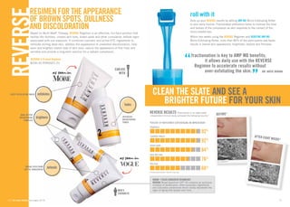 REGIMEN FOR THE APEARANCE 
OF BROWN SPOTS, DULNES 
AND DISCOLORATION 
Based on Multi-Med® Therapy, Reverse Regimen is an effective, full-face solution that 
tackles the dullness, uneven skin tone, brown spots and other cumulative, telltale signs 
associated with sun exposure. It combines cosmetic and active-OTC ingredients to 
exfoliate dulling dead skin, address the appearance of unwanted discolouration, help 
even and brighten overall look of skin tone, reduce the appearance of fine lines and 
wrinkles and provide a long-term solution for a radiant complexion. 
REVERSE 16 // for order details, see pages 32-35 
Reverse 4-Product Regimen 
$206.00 RVRGG01-01 
DEEP AEFGIILNOTX WAHS exfoliates 
brightens 
CAN USE 
WITH 
INTENSIVE 
BRIGHTENING 
TONER 
DUAL ACTIVE 
BRIGHTENING 
COMPLEX 
as seen in 
as seen in 
roll with it 
Amp up your REVERSE results by adding AMP MD Micro-Exfoliating Roller 
to your daily routine. Fractionated exfoliation helps to improve the tone 
and texture of the complexion as skin responds to the contact of the 
micro-needle tips. 
Within two weeks using the REVERSE Regimen and REDEFINE AMP MD 
Micro-Exfoliating Roller, more than 80% of the participants saw faster 
results in overall skin appearance, brightness, texture and firmness. 
BRIGHTER FUTURE FOR YOUR SKIN 
17 
fades 
CLEAN THE SLATE AND SE A 
PERCENT OF PARTICIPANTS EXPERIENCING AN IMPROVEMENT 
*Unretouched photos. Results may vary. 
MEN’S 
FAVOURITE 
RODAN + FIELDS SUNSCREN TECHNOLOGY 
REVERSE Broad Spectrum SPF 55 contains an exclusive 
complex of avobenzone, other sunscreen ingredients 
and colourless carotenoids which visibly decelerate the 
signs of aging that appear over time. 
BEFORE* 
UV CAMERA 
AFTER EIGHT WEEKS* 
REVERSE Results Participants in an eight-week 
independent clinical study achieved the following results:* 
92% 
92% 
84% 
76% 
60% 
brightness 
smoother texture 
brown spots 
even skin tone 
fine lines 
“fractionation is key to AMP MD benefits; 
it allows daily use with the REVERSE 
Regimen to accelerate results without 
over-exfoliating the skin.” Dr. Katie Rodan 
Broad Spectrum defends 
SPF 55 Sunscreen 
 