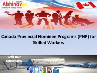 Canada Provincial Nominee Programs (PNP) for
Skilled Workers
 