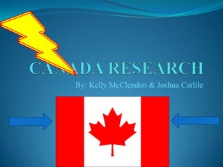 CANADA RESEARCH By: Kelly McClendon & Joshua Carlile 