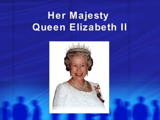 Her Majesty  Queen Elizabeth II 
