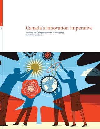 RC 2011




          Canada’s innovation imperative
          Institute for Competitiveness & Prosperity
          REPORT ON CANADA 2011
 