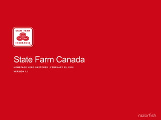 State Farm Canada Homepage hero sketches | February 25, 2010 Version 1.1 