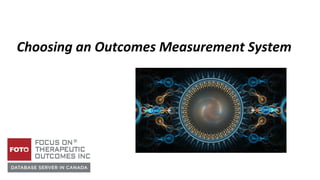 Choosing an Outcomes Measurement System
 