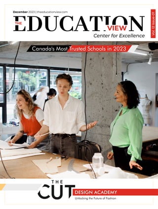 VIEW
THE
December 2023 | theeducationview.com
Center for Excellence
Unlocking the Future of Fashion
Vol.
12
Issue-01
DESIGN ACADEMY
Canada's Most Trusted Schools in 2023
 