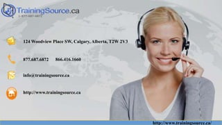 http://www.trainingsource.ca/
124 Woodview Place SW, Calgary, Alberta, T2W 2V3
877.687.6872 866.416.1660
info@trainingsource.ca
http://www.trainingsource.ca
 