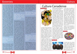 Entrevista                                                                                                                                                                                       Cultura

                                                                                                                   Cultura Canadense
dos com pessoas de todo canto do      você pode se aplicar para um pro-     de Londres ou outros países, mas
mundo. Dessa forma, não existe        cesso para se oficializar canaden-    ainda é melhor que o brasileiro. A
um preconceito contra imigrante,      se, inclusive já votamos para pri-    infraestrutura canadense é mui-
mas, ao mesmo tempo, a recepti-       meiro ministro etc. É interessante    to boa. Se formos comparar à do
vidade canadense quanto aos ca-       saber que a diferença entre um        Brasil, o Canadá é um super-país,    SOCIEDADE                       lhões em saúde, aproximadamente       A maior parte dos canadenses é
nadenses é muito restrita. É mui-     canadense e um residente é o po-      por isso estou aqui ainda (risos).                                   $18 mil para cada canadense.          cristã, sendo que 43,6% se consi-
to difícil ingressar em um grupo      der do voto, o resto é basicamente    Mais alguma pergunta?                                                Devido ao passado colonial, a cul-    deram católicos romanos, perten-
de canadenses. Normalmente, os        tudo igual, inclusive pagamento                                                                            tura do Canadá foi pesadamente        cente à Igreja Católica Apostóli-
imigrantes ficam entre as pessoas     de imposto (risos).                                                                                        influenciada pela cultura e tradi-    ca Romana, e 38%, protestantes.
                                                                 Felipe Cardoso: Não é bem                                                       ções do Reino Unido e da França,      A denominação protestante mais
da própria comunidade ou outros
imigrantes. Apesar disso, eles são                               uma pergunta, o Canadá                                                          bem como da Irlanda e pela cultu-     numerosa é a Igreja Unida do Ca-
                                      Felipe Cardoso: Qual sua nas palavras da Mirella é...                                                      ra aborígene. Com a proximidade       nadá (United Church of Canada),
extremamente educados, nunca
invadem sua privacidade, nunca te     opinião a respeito da qua-                                                                                 dos Estados Unidos, existe tam-       fundada, em 1925, como uma
deixam mal por ser um imigrante,      lidade de vida canadense                                                                                   bém pesada influência da cultura      fusão das quatro denominações
                                                                 Mirella Matthiesen: (risos) Puxa                                                americana, a partir do século XIX.    protestantes: dois terços da Igreja
você só sente certo distanciamen-     (saúde, segurança, trans- vida, vamos ver! O Canadá é um
to. Já fui a outros lugares, morei                                                                                                               Apesar disto, a cultura canadense     Presbiteriana do Canadá, a Igre-
                                      porte, educação)?          país extremamente receptivo aos                                                 conseguiu desenvolver caracterís-     ja Metodista do Canadá, a União
alguns meses nos EUA, Holanda                                               imigrantes, às vezes, eu sinto
e Austrália. Apesar desses 3 países                                                                                                              ticas próprias e únicas, em anos      Congregacional de Ontário e Que-
                                      Mirella Matthiesen: A saúde para      que não tem uma personalidade                                        recentes, parcialmente por causa      bec, a menor numericamente, mas
terem problemas com imigrantes,                                             formada devido ao alto índice de
é muito mais fácil fazer amizade.     os residentes e canadenses é pú-                                                                           do nacionalismo cívico que se es-     historicamente importante deno-
                                      blica, não existe saúde particular,   imigrantes. Ela está se formando                                     palhou pelo país antes de seu cen-    minação evangélica do protestan-
Talvez, por eles simplesmente ex-                                           aos poucos, porém é um país com
                                      você não tem opção de pagar por                                                                            tenário, em 1967, e também por        tismo, e a Associação de Igrejas
pressarem o que realmente sen-                                              uma excelente qualidade de vida,
                                      um sistema de saúde, é muito bom,                                                                          causa dos incentivos do governo       locais da União.
tem, a proximidade é maior. Aqui                                            se comparado ao Brasil. Não te-
                                      pois todos têm o mesmo direito à                                                                           em estimular programas que su-        No total, 77,1% da população ca-
no Canadá, as pessoas são tão                                               mos medo de sair a qualquer hora
                                      saúde. Eu ou o primeiro ministro                                                                           portem a cultura e a arte no país.    nadense é cristã, 6,3% possui ou-
educadas a ponto de não perguntar                                           do dia ou da noite. Apesar de o
                                      somos atendidos igualmente. Para                                           O Canadá é um país multicultural,
                                                                                                                                                 Os povos aborígenes, a base da        tra religião, sendo a maior delas o
sobre os costumes e hábitos do ou-                                          Brasil estar crescendo muito ulti-
                                      o brasileiro é que está acostumado                                         onde todas as culturas são consi-
                                                                                                                                                 cultura do Canadá, e também os
tro. As pessoas são muito fechadas                                          mamente, a violência é um proble-                                                                          islamismo, e 17% não seguem ne-
                                      a pagar por um serviço de saúde e                                          deradas importantes, e por con- primeiros povos do país, possuí-
e para gente, que é brasileiro, que                                         ma que realmente aflige o Brasil,                                                                          nhuma doutrina religiosa.
                                      escolher é diferente, você tem ape-                                        sequência, valorizadas por igual.
                                                                                                                                                 am sua cultura, idioma e história e
em 5 minutos já sabe tudo da vida     nas um médico, caso você tenha        em qualquer cidade, mesmo nas
do outro (risos) é meio complica-                                           menores. Não me sentiria segura      Não pense que indo ao Canadá,   muitos ainda existem no país. Eles    LÍNGUA
                                      um problema grave, ele te indica                                           encontrará apenas loiros (as), al-
                                                                                                                                                 pescavam, cultivavam e caçavam
do. Mas não estou falando mal dos     para outro, é meio frustrante, mas    morando no Brasil, por isso estou
canadenses, pois me sinto extre-                                            aqui ainda (risos).                  tos (as) e de olhos azuis, todas as
                                                                                                                                                 em todos os cantos do Canadá, e
                                      é justo. Tenho algumas amigas
mamente em casa aqui, nunca tive                                                                                 raças se encontram no país. Cer-acreditavam muito na natureza, e
                                      médicas que alegam que o sistema
problema nenhum com preconcei-                                                                                   tamente, o Canadá é uma terra deque a existência deles dependia
                                      de saúde aqui é bem mais avan-        Felipe Cardoso: Gostaria
to nem nada parecido.                                                                                                                            dela. Hábeis costureiros, usavam
                                                                                                                 imigrantes, fazendo que o governo
                                      çado que o brasileiro. A educação
                                                                            de agradecer mais uma vez                                            plantas para fazer roupas e outros
                                                                                                                 adotasse oficialmente a política de
                                      aqui é gratuita e de qualidade, o
                                                                            pela entrevista, de grande           multiculturalismo, em 1971.     utensílios e suas histórias passam
Felipe Cardoso: Em quase              sistema público acontece desde o
                                                                                                                 O Canadá é totalmente livre de  de geração a geração.
10 anos você nunca teve
                                      elementar até o High School (co-      importância para nosso
                                      legial), a faculdade é paga, mas é                                         violência racial, classe social ou
problema nenhum com                                                         trabalho.                            conflitos étnicos. Isto é reconheci- RELIGIÃO
                                      bem acessível, tem também o Col-
preconceito?                          lege que é como um curso técnico                                           do pelo mundo como um dos lu-
                                      após o High School, não é como        Mirella Matthiesen: Tudo bem,        gares mais seguros para ser viver.                                    O Canadá possui dois idiomas
                                      no Brasil onde se paga uma fortu-     qualquer informação que vocês        Possui uma das mais saudáveis                                         oficiais: o inglês e o francês. Am-
Mirella Matthiesen: Não, mesmo                                                                                   populações do mundo, resultado                                        bos são usados no Parlamento do
                                      na em uma escola particular para      desejarem a mais podem acessar
havendo um estereótipo sobre a                                                                                   direto de um sistema de saúde uni-                                    Canadá. Em 7 de julho de 1969,
                                      se ingressar em uma boa univer-       o meu blog, <mikix.com>. Nele,
mulher brasileira, nunca me olha-                                                                                versal e compreensivo. Existem                                        o Canadá tornou-se uma nação
                                      sidade. A respeito do transporte      há varias informações sobre mi-
ram diferente por ser brasileira.                                           nha experiência de vida no Cana-     mais de 55 mil médicos licencia-                                      bilíngüe com a adoção do francês
                                      as estradas aqui são públicas e
Felipe �ardoso: �omo você se          ótimas, todas bem pavimentadas,       dá e esclareço diversas dúvidas a    dos no Canadá e, para cada grupo                                      como segunda língua oficial.
tornou oficialmente canadense?        o sistema de transporte público       respeito do processo de imigração    de 520 canadenses, existe um. A                                       Cada província tem o direito de
Mirella Matthiesen: Após 3 anos,      tem suas falhas se comparado ao       canadense.                           cada ano, o governo gasta $52 bi-                                     definir seus idiomas oficiais.


18 |Canadá                                                                                                                                                                                      Canadá        | 19
 