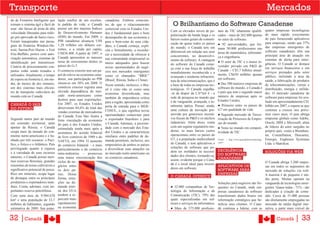 Transporte                                                                                                                                                                                 Mercados
do de Fronteira Inteligente que      lação usufrui de um excelen-      canadense. Embora conscien-
tornam o sistema ágil e fácil de     te padrão de vida: o �anadá       tes de que o relacionamento         O Brilhantismo do Software Canadense
usar: são faixas de pista de alta    possui um dos maiores Índices     comercial com os Estados Uni-
                                                                                                          Com os elevados níveis de po-      nais de TI� altamente qualifi-               quatro empresas tecnológicas
velocidade liberadas para tráfe-     de Desenvolvimento Humano         dos é fundamental para o bom
                                                                                                          pularização da banda larga e os    cados – mais de 262.000 apenas               de mais rápido crescimento
go pré-aprovado de baixo risco.      (IDH) do mundo. Em 2009, o        desempenho de sua economia e
                                                                                                          baixos custos gerais de comuni-    no setor de software.                        do país fornecendo aplicativos
Foram inauguradas nas passa-         PIB canadense alcançou US$        para o bem-estar de seus cida-
                                                                                                          cação de quase todos os países     ● 92 universidades, que for-                 para empresas, sendo que 57%
gens de fronteira Windsor-De-        1,28 trilhões em dólares cor-     dãos, o Canadá começa, explí-      do mundo, o Canadá tem um          mam 50.000 profissionais nas                 das empresas emergentes de
troit, Sarnia-Port Huron, e Fort     rentes, e a renda per capita,     cita e formalmente, a reconhe-     diferencial em relação aos seus    áreas de matemática, informáti-              software canadenses têm sua
Erie-Buffalo, portos com auto-       US$38.400. A partir de 1997, o    cer a necessidade de oferecer à    concorrentes, no desenvolvi-       ca e engenharia.                             principal área de atuação em
rização automática, sistemas de      Canadá apresentou as maiores      sua comunidade empresarial os      mento de software. A vantagem                                                   sistemas de alerta para emer-
identificação por transmissor.       taxas de crescimento dentre os    meios adequados para buscar                                           ● O setor de TI� é o maior in-
                                                                                                          do software do Canadá come-                                                     gências. O Canadá se destaca
Centros de processamento con-        países do G-7.                    novas oportunidades de negó-                                          vestidor privado em P&D do
                                                                                                          ça com a sua força de trabalho                                                  em serviços financeiros e em
juntos estão sendo testados e        O comércio exterior tem um pa-    cios nos mercados emergentes                                          Canadá – C$5,7 bilhões anual-
                                                                                                          mundialmente reconhecida e a                                                    serviços prestados pelo setor
utilizados. Atualmente, o tempo      pel de relevo na economia cana-   como os chamados “BRIC”                                               mente, C$650 milhões apenas
                                                                                                          avançada e moderna infraestru-                                                  público, incluindo a área da
de espera na fronteira é, em me-     dense, sua participação no PIB    (Brasil, Rússia, Índia e China).                                      em software.
                                                                                                          tura de telecomunicações, que é                                                 saúde, a fabricação de produtos
dia, de menos de dez minutos,        situou-se em 38% em 2008. O                                                                             ● Das 500 maiores empresas de
                                                                       Nesse sentido, inclusive, o Bra-   a base de todas as empresas tec-                                                de telecomunicações, varejo e
um dos sistemas mais eficien-        comércio exterior registra uma                                                                          software do mundo, o Canadá é
                                                                       sil é visto não só como uma        nológicas. O Canadá orgulha-                                                    distribuição, energia e utilida-
tes de transporte rodoviário do      elevada dependência do mer-                                                                             o país que tem o segundo maior
                                                                       economia diversificada, mas        -se de dispor da CA*net 4 - a                                                   des. O mercado canadense de
mundo está no Canadá.                cado norte-americano como                                                                               número de empresas após os
                                                                       também de importância crítica      rede de pesquisa no mundo que                                                   software para empresas foi ava-
                                     destino para suas exportações.                                                                          Estados Unidos.
                                                                       para a região, apresentada como    é de vanguarda, avançada, e to-                                                 liado em aproximadamente C$1
CANADÁ O PAÍS                        Em 2007, os Estados Unidos                                                                              ● Primeiro entre os países do
                                                                       porta de entrada para o MER-       talmente óptica. Possui, ainda,                                                 bilhão em 2007, e espera-se que
DO FUTURO                            absorveram 84,6% do total das                                                                           G7 em qualidade de vida.
                                                                       �OSUL, o que significa novas       uma cultura de inovação pro-                                                    continue a crescer nos próxi-
                                     vendas externas de mercadorias
                                                                       oportunidades comerciais para      movida por generosos incenti-      ● Segundo mercado de Tercei-                 mos cinco anos. O país abriga
                                     do Canadá. Esse fato ilustra a
Segundo maior país do mundo                                            o exportador brasileiro e para     vos fiscais de P&D e os núcleos    rização de Processos de Empre-               empresas globais como Adobe,
                                     forte vinculação da economia
em extensão territorial, atrás                                         o Canadá. Ademais, a proximi-      industriais. Além disso, conta     sas do mundo.                                Oracle, IBM e Microsoft, além
                                     do país à dos Estados Unidos,
apenas da Rússia, o Canadá                                             dade com o mercado dos Esta-       com um regime regulatório mo-      ● Nono no mundo em competi-                  de líderes do setor surgidas no
                                     estimulada ainda mais após a
ocupa mais da metade do con-                                           dos Unidos e as características    derno, os mais baixos custos       tividade de TIC.                             próprio país, como a Brainhun-
                                     assinatura do acordo bilateral
tinente norte-americano e é ba-                                        similares entre padrões de de-     operacionais entre os países do                                                 ter, Constellation, Descartes,
                                     de livre comércio de 1989 e do
nhado por três oceanos: o Pací-                                        manda permitem, inclusive, aos     G7, e a população multicultural    Fonte: < http://www.greenfuturetechnology.   Emergis, Enghouse Systemas
                                     NAFTA, em 1994. O aumento
fico, o Ártico e o Atlântico. País                                     empresários de ambos os países     do Canadá, e tem aplicativos e     com/>
                                                                                                                                                                                          Ltda. e Matrikon.
                                     do comércio bilateral – e mais
privilegiado quanto à riqueza                                          a diversificar suas atuações ou    soluções de software que po-
                                     particularmente o do comércio                                                                           EXCELÊNCIA
e à variedade de seus recursos                                                                            dem ser moldados às necessi-                                                    SOLUÇÕES VIA WEB
                                     intra-indústrias – promoveu       no mercado norte-americano ou                                         DO SOFTWARE
naturais, o Canadá possui enor-                                                                           dades dos clientes, tornando-se,
                                     uma maior sincronização dos       no comércio canadense.                                                CANADENSE:
mes reservas florestais, grandes                                                                          assim, evidente porque o Cana-
                                     ciclos de ne-                                                                                                                                        O Canadá abriga 3.200 empre-
extensões de terras cultiváveis e                                                                         dá é o local ideal para investi-
                                     gócios entre                                                                                            APLICATIVOS DE                               sas em todos os segmentos do
significativo potencial de pesca.                                                                         dores em software.
                                     os dois pa-                                                                                             SOFTWARE PARA                                mercado de soluções via web.
Rico em minerais, ocupa lugar        íses. Dessa                                                                                             EMPRESAS                                     A maioria é de pequeno e mé-
de destaque entre os principais      forma, retra-
                                                                                                          O CANADÁ OFERECE
                                                                                                                                                                                          dio porte. Muitas operam na
produtores e exportadores mun-       ções na de-                                                                                             Soluções para negócios são fre-              vanguarda de tecnologias emer-
diais. Conta, ademais, com im-       manda inter-                                                         ● 32.000 companhias de Tec-        quentes no Canadá, onde em-                  gentes. Quase todas - 71% - são
portantes reserva petrolíferas.      na dos EUA                                                           nologia de Informação e de         presas canadenses de software                dedicadas à criação de conte-
Com uma área de 9.984.670            tendem a re-                                                         Comunicação (TIC), 79% das         transformam dados brutos em                  údo. Cerca de 51.000 pessoas
km² e uma população de 33,7          percutir mais                                                        quais especializadas em sof-       informação estratégica que be-               são diretamente empregadas no
milhões de habitantes, segundo       rapidamente                                                          tware e serviços de informática.   neficia seus clientes. O �ana-               mercado de mídia digital inte-
estimativa de 2009. Sua popu-        na economia                                                          ● Mais de 575.000 profissio-       dá continua a liderar, com as                rativa, a parte mais visível do


32 |Canadá                                                                                                                                                                                        Canadá       | 33
 