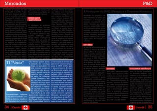 Mercados                                                                                                                                                                                       P&D
mercado de soluções via web.       regionais e locais menores, que O grande número de usuários
O Canadá é também impor-           desenvolvem seus próprios ser- que adotam essas tecnologias       A Vantagem da P&D (Pesquisa e Desenvolvimento)
tante para empresas que inves-     viços de conexão à internet.     é importante porque faz com
tem em mercados estrangeiros.                                       que empresas canadenses ino-     Consórcios de pesquisa e nú-
Empresas de soluções via web       SEGURANÇA                        vem, e atraem empresas líde-     cleos industriais em todo o país
dependem essencialmente de          ELETRÔNICA                      res no mundo, tais como a CA,    incentivam a inovação para
um suporte de infraestrutura de                                     Microsoft, McAfee, Symantec,     aumentar o crescimento de ne-
comunicações, que lhes permi-                                       Cisco Systems, IBM e EMC,        gócios. Parcerias que reúnem
                                   A abordagem de problemas                                          governos, universidades e seto-
ta funcionar eficientemente. O                                      assim como empresas canaden-
mercado canadense de ISP - In-     complicados, como o da segu- ses líderes no mundo, como a         res da economia podem ser en-
ternet Service Provider (Prove-    rança da tecnologia, é uma área Radial Point, Third Brigade e     contradas em centros urbanos
dor de Acesso à Internet) é bem    na qual o Canadá se sobressai Certicom. O Fórum Econômico
                                                                                                     em todas as regiões do Canadá.
servido por empresas nacionais,    – de software antivírus à crip- Mundial coloca o Canadá em
                                                                                                     Toronto, Montreal, Vancouver,
regionais e locais. Cerca de 400   tografia, codificação, auten- terceiro lugar no mundo no nú-
                                                                                                     Ottawa e Waterloo são os prin-
empresas servem mais de 5.000      ticação móvel, à detecção de mero de servidores de internet.
                                                                                                     cipais centros de inovação em
comunidades em todo o país.        violações. Com um grande nú- O mercado de software de se-
                                                                                                     software.
As empresas de telecomunica-       mero de usuários adotando tec- gurança é o que mais cresce no
ções e de serviços a cabo do Ca-   nologias como a de operações Canadá. Foi avaliado em mais         ONTÁRIO
nadá são as maiores e as mais      bancárias pela internet, e com de C$300 milhões em 2006,
                                   a segunda maior proporção de com crescimento de 12,1% de          O setor de desenvolvimento de
proeminentes “ISPs”, incluin-
                                   servidores seguros do mundo, um ano a outro. Investimentos        software e sistemas de Ontário
do: Bell �anada, Telus, Rogers,
Shaw, Vidéotron, MTS Allstre-      o Canadá se posiciona entre os em segurança deverão crescer       abriga milhares de empresas lí-
am, Cogeco, SaskTel e Primus.      países líderes na adoção de tec- a uma taxa anual composta,       deres no mundo, inclusive sub-
Muitas arrendam sua infraes-       nologias para tornar a seguran- em cinco anos, ultrapassando      sidiárias de grandes multinacio-
trutura a provedores de serviços   ça eletrônica uma prioridade. C$440 milhões até 2010.             nais como a IBM, Microsoft,
                                                                                                     Adobe, Cisco Systems, Resear-
 TI “Verde”                        (TI) “Verdes” podem atestar.
                                   A demanda por tecnologia
                                                                    a Universidade de Toronto são
                                                                    parte de um consórcio de pes-
                                                                                                     ch in Motion, HP, EDS, e a Sa-
                                                                                                     tyam. A maioria destas empre-
                                      limpa está explodindo em      quisa de C$50 milhões para       sas atua em núcleos na região
                                      todo o mundo e empresas       o desenvolvimento da inter-      da Grande Toronto, Waterloo,       QUEBEC                              COLUMBIA BRITÂNICA
                                      canadenses estão aprovei-     net da próxima geração, neu-     e em Ottawa. Os pontos fortes
                                      tando a entrada maciça de     tra em termos de emissões de                                        Este setor é altamente diversi-     Mais de 32.500 funcionários
                                                                                                     do setor incluem a aplicação e                                         na Columbia Britânica espe-
                                      capital de risco – graças,    carbono. A IBM e o Consórcio                                        ficado, com importantes nichos
                                                                                                     a conectividade em rede, a in-                                         cializam-se em software e ser-
                                      em parte, ao Advantage        SciNet da Universidade de To-                                       verticais em comércio eletrôni-
                                                                                                     teligência comercial, a gestão                                         viços que incluem provedores
                                      Canada (Vantagem Cana-        ronto estão construindo o su-                                       co/relacionamento com clien-
                                                                                                     de conteúdo e informação, so-                                          de aplicativos, hospedagem na
                                      dá), um plano econômico       per-computador mais podero-                                         tes, finanças/planejamento de
                                                                                                     luções em planejamento empre-                                          internet, inteligência comercial,
                                      estratégico de longo prazo    so e mais eficiente em termos                                       recursos, processos de fabrica-
                                                                                                     sarial, ferramentas de gestão de                                       gestão de relacionamento com
                                      do governo canadense. Um      de consumo de energia de todo                                       ção, saúde, transporte/logística,
                                                                                                     relacionamento com clientes, a                                         clientes, comércio eletrônico,
                                      dos objetivos é estabele-     o Canadá, o primeiro sistema                                        treinamento, produção de ima-
                                                                                                     segurança, serviços de TI, grá-                                        gestão de gráficos e publica-
                                      cer o Canadá como um lí-      a usar o futuro processador                                         gens e administração pública.
                                                                                                     ficos e multimídias. Estas em-                                         ções, além da gestão de cadeias
                                      der em tecnologia “verde”.    Nehalem da Intel. A D-Link                                          Entre as principais empresas
                                                                                                     presas são atraídas pela grande                                        de fornecimento. O extraordi-
                                      Este trabalho já esta sendo   Canada tornou-se a primeira                                         atuantes na área de Montreal in-
 Responsabilidade ambiental                                                                          proximidade com as universida-                                         nário estilo de vida de Vancou-
                                   desenvolvido. Empresas e uni-    fabricante a produzir roteado-                                      cluem-se a Dassault Systèmes,
 é boa para os resultados, con-                                                                      des de categoria internacional e                                       ver tem atraído empresas mul-
                                   versidades canadenses como a     res domiciliares de rede Wi-Fi                                      Ericsson Canadá, MediSolu-
 forme as empresas canadenses                                                                        com profissionais altamente                                            tinacionais como a Microsoft,
                                   Bell Canada, Nortel Networks,    “verdes”, que reduzem o con-                                        tion, SAP e Société GRICS.
                                                                                                     qualificados de TI�, que falam                                         que desenvolveram abordagens
 De Tecnologia da Informação       RIM, a Universidade McGill e     sumo de energia em até 40%.
                                                                                                     mais de 100 idiomas.                                                   originais na área de aplicativos.


34 |Canadá                                                                                                                                                                          Canadá        | 35
 