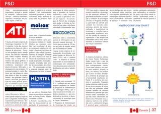 P&D                                                                                                                                                                                               P&D
Áreas      mercadologicamente      le para a indústria da aviação     tecnologias de última geração,      1999, para medir o impacto dos     através da água por um proces-     melhor combustão, quilometra-
importantes incluem a gestão       mundial. Está continuamente        para o prestador de serviços        avanços científicos e tecnológi-   so conhecido como eletrólise,      gem melhorada e as emissões
de conteúdo, “software-como-       realizando pesquisas e desen-      multimídia e redes corporati-       cos em operações militares. É      com algumas modificações de        de gases, com efeito estufa re-
-serviço”, comércio eletrônico,    volvimento para a melhoria da      vas, suporte e aplicativos críti-   geralmente destinadas a avalia-    patente para melhorar sua efici-   duzido, melhorando assim, a
segurança, tecnologia sem fio,     atual linha de produtos, bem       cos aos negócios. As tecnolo-       ção e validação de tecnologias     ência, durabilidade e facilidade   qualidade de vida das pessoas e
vídeo digital, e Web 2.0.                                             gias da Nortel são projetadas       conceito. O Programa fortalece     de operação. O resultado é uma     do planeta.
                                                                      para ajudar a eliminar as bar-      a capacidade do Canadá para
                                                                      reiras de hoje para a eficiência,   competir nos mercados inter-
                                                                      velocidade e desempenho, sim-       nacionais através da comer-
                                                                                                          cialização e transferência de
                                                                                                          tecnologia, e contribui para a
                                                                                                          prosperidade econômica, atra-
                                   como para o desenvolvimento                                            vés da criação de emprego e
                                   de novos produtos.                 plificando redes e conectando       exportações. Cada projeto está
                                   A Matrox também é uma gran-        pessoas às informações de que       relacionado com a terra, aéreo,
Uma das principais empresas de     de empresa fundada no Canadá.      precisam, quando precisam. A        marítimo e elementos comuns
Tecnologia Canadense é a ATI.      Ganhou sua reputação como          Nortel atua em mais de 150 pa-      das Forças Canadenses.
A empresa é uma das maiores        líder nas tecnologias de pon-      íses ao redor do mundo, sendo
produtoras de placas de vídeo e    ta, projetando soluções de sof-    que foi fundada no Canadá.          O FUTURO
chipsets de placa-mãe. Forne-      tware e hardware nas áreas de                                          TECNOLÓGICO
                                                                      Cogego é uma empresa de co-         CANADENSE
ce seus produtos para o mundo      gráficos, vídeo edição e proces-   municações diversificada, com
inteiro. Em 2006 foi comprada      samento de imagens. Fundada        ações listadas na Bolsa de To-
pela AMD Graphics Product          em 1976, Matrox tem mais de        ronto (TSX), sob o símbolo          A empresa Canadense, chama-
Group, mas o nome ATI se           30 anos de experiência na cons-                                        da Green Future Technology
                                                                      CGO. A empresa se esforça
manteve nas placas gráficas. A     trução de produtos premiados e                                         traduz muito bem o que ela
                                                                      para atender as necessidades de
AMD é uma empresa de semi-         soluções projetadas para aten-                                         pretende: Um futuro tecnoló-
                                                                      comunicação dos consumido-
condutores, responsável pelo       der às necessidades dos clien-                                         gico ecologicamente correto,
                                                                      res e dos anunciantes através de
desenvolvimento, fabricação e      tes. De propriedade privada,                                           e tem como objetivo um mun-
                                                                      distribuição por cabo e radiodi-
montagem de seus produtos. O       a empresa emprega mais de                                              do mais saudável. Visando ao
                                                                      fusão.
principal produto é a série Ra-    900 pessoas em todo o mundo                                            tema, ela oferece um produto
deon, que são placas de vídeo                                                                             que é único no ramo, abordan-
para todos os tipos de compu-                                         COMO O PAÍS INVESTE
                                                                      EM TECNOLOGIA                       do o problema de poluição que
tadores. Sua principal concor-                                                                            a humanidade atualmente en-
rente é a NVIDIA, que possui a                                                                            frenta. É o problema dos mo-
GeForce como produto princi-                                          O Canadá está investindo US         tores à combustão. Enquanto
pal. A dominância dessas duas                                         $ 33,5 milhões em seis novos        muitas empresas estão investin-
empresas do mercado forçou                                            projetos propostos no âmbito        do em novos projetos de carros
                                                                      do Programa de Demonstração         que não são poluentes, ainda
                                                                      de Tecnologia (PDT), que é          existem milhões de motores
                                   em sua sede em Montreal, bem       uma iniciativa envolvendo a in-     beberrões de gasolina que con-
outros fabricantes a falirem.      como em escritórios internacio-    dústria canadense, e o governo,     tinuam sendo construídos, ou
Outra grande empresa criada no     nais no Reino Unido, Irlanda,      destinado a incentivar o desen-     que não serão substituídos por
país é a Sigmatek Technologies,    Alemanha e China.                  volvimento de tecnologia para       muitos anos. Pensando nisso, a
responsável por fabricar e dis-    A Nortel é reconhecida como        as Forças Canadenses.               empresa resolveu este proble-
tribuir instrumentos de aviação,   líder no fornecimento de ca-       O Programa de Demonstração          ma com o combustível à água.
acessórios e painéis de contro-    pacidades de comunicação. As       de Tecnologia foi criado, em        É possível gerar combustível


36 |Canadá                                                                                                                                                                              Canadá      | 37
 