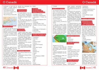 O Canadá                                                                                                                                                                        O Canadá
Localizado na costa Leste do       paração com empregados nos brador)                                 • Trimark                            nesses projetos representam          • Architecture
Canadá, o Canadá Atlântico         Estados Unidos.                                                                                         parte significativa do total dos     • BHP Billiton
abrange quatro províncias:                                        SETORES                             NORTE DO CANADÁ                      investimentos de capital do Ca-      • �anadian Natural Resources
• Nova Brunswick (NB)              MERCADOS DE                    ECONÔMICOS                                                               nadá.
                                                                                                      Três territórios distintos consti-                                        • �anadian North Airlines
• Terra Nova e Labrador (NL)       EXPORTAÇÃO                     PRIORITÁRIOS NO                                                          • Iniciativas das províncias e
                                                                                                      tuem o Norte do Canadá, cada                                              • �aterpillar
                                                                                                                                           dos territórios procuram fo-
• Nova Escócia (NS)                O Canadá Atlântico é bem situ- CANADÁ ATLÂNTICO                    qual com sua história, institui-                                          • �hevron
                                                                    • Aeroespaço e Defesa                                                  mentar a exploração mineral e
• Ilha do Príncipe Edward (PE)     ado no comércio internacional,                                     ções governamentais, base eco-       a expansão no Norte, a exem-         • �onocoPhillips �anada
                                   com fácil acesso a importantes   • Agricultura e Agroalimentos     nômica e perspectivas futuras:       plo da Mineral Exploration and
                                   mercados nos Estados Unidos e                                                                                                                • Esso
                                                                    • Aquicultura e �iências da       • Northwest Territories (Territó-    Mining Strategy (Estratégia da
                                   Europa.                          Vida                              rios do Noroeste)                    Exploração Mineral e de Mine-        CANADÁ OCIDENTAL
                                   • A um dia de carro de mais      • Serviços para Empresas e Pro-   • Nunavut (Nunavut)                  ração), de Nunavut e programas
                                   de 1/3 de toda a população da    fissionais                                                             de incentivo de mineração em         ABUNDÂNCIA DE
                                   América do Norte.                                                  • Yukon Territory (Território de     Yukon
                                                                    • �onstrução                                                                                                OPORTUNIDADES
                                   • Os portos mais próximos da                                       Yukon)                               • O desenvolvimento do setor
                                                                    • Energia (Petróleo e Gás)                                                                                  = RENTABILIDADE
                                   Europa estão ali, dois dias de                                     O norte do Canadá oferece            de turismo no norte oferece in-
                                                                    • Produtos e Serviços Ecológi-                                                                              PARA INVESTIDORES
FORÇA DE TRABALHO                  distância a menor do que qual-                                     oportunidades de investimentos       teressantes oportunidades para
                                                                    cos                                                                                                         As quatro províncias ocidentais
ESPECIALIZADA                      quer outro no continente                                           tão impressionantes e variadas       comercializar produtos turísti-
                                                                    • Pesca                                                                cos específicos, de viagens de       do Canadá estão no entronca-
A região tem uma força de tra-                                                                        quanto a paisagem, incluindo
                                   PRINCIPAIS                       • Tecnologia de Informação e      de minas de diamantes a petró-       aventura a excursões de caça,        mento entre o gigantesco mer-
balho qualificada e confiável,                                      Comunicação
                                   VANTAGENS                                                          leo e gás, turismo de aventura e     da contemplação da aurora bo-        cado dos Estados Unidos e as
dispondo de mais pessoas com                                                                                                               real à exposição à cultura abo-      crescentes economias da Ásia.
formação escolar pós-secundá-      • Rede de fibra óptica transa- • �ompras no País                   ecológico, moda, pesca comer-
                                                                                                                                           rígene, assim como inúmeras          Elas também representam a li-
ria do que os Estados Unidos       tlântica conectada diretamente                                     cial e navegação pelo Ártico.
                                                                                                                                           atividades turísticas ao ar livre.   gação entre a economia tradi-
ou qualquer outra localidade do    às redes de telecomunicações LÍDERES SETORIAIS NO
                                   norte-americana e europeia.       CANADÁ ATLÂNTICO                                                      PRINCIPAIS CIDADES                   cional e a nova economia do
Canadá.                                                                                                                                                                         �anadá:
                                   • População bilíngue (inglês e • Centerbeam                                                             • Iqaluit
A região possui 17 universida-     francês), sendo importante lo- • �onvergys                                                                                                   • Alberta
des de categoria internacional,    calização para centros de aten-                                                                         • Yellowknife                        • �olumbia Britânica
dezenas de modernas institui-                                       • EDS
                                   dimento de clientes.                                                                                    • Whitehorse                         • Manitoba
ções de pesquisa e uma rede de     • Qualidade de vida extraordi- • Fantech Limited
faculdades e outras instituições                                    • Genesys                                                              SETORES DE MAIOR
                                   nariamente alta.
de treinamento de nível pós-se-                                                                                                            DESTAQUE
                                   • Incentivos financeiros para • Honeywell Aerospace
cundário.                          atrair investimentos estrangei- • IBM                              Vantagens de se Investir
• Índices per capita de pesso-     ros às quatro províncias atlân- • Julie Static �ontrols            • Mais de �$100 bilhões em           • Diamantes
as com formação escolar pós-       ticas.                                                             investimentos estão previstos        • Energia
                                                                    • Keane                           para variada gama de projetos
-secundária maiores que nos                                                                                                                • Produção de Filmes e Som
                                                                    • Mc�ain                          no Norte:
Estados Unidos e outras regi-      PRINCIPAIS CIDADES
ões do Canadá. As universida-                                       • Michelin Tire                   o Minas de diamantes nos Ter-        • Peles, Agricultura e Pesca
                                   • �ape Breton Island (Nova Es-                                     ritórios do Noroeste e em Nu-        • Inovação e Tecnologia
des atlânticas formam 17.000                                        • Uponor
                                   cócia)                                                             navut
profissionais por ano, inclusive                                    • UPS                                                                  • Mineração e Exploração             A riqueza de recursos naturais
3.500 que obtêm diplomas de        • �harlottetown (Ilha do Prínci-                                      o Exploração de urânio em                                              da região – petróleo e gás na-
                                   pe Edward)                       • Urban Machinery GMBH                                                 • Mineração, Óleo e Gás
pós�graduação ou profissionais.                                                                       Nunavut e Labrador                                                        tural, madeira, minérios, terras
• Os mais baixos índices de re-    • Fredericton (Nova Brunswi- • Versata                                o Projeto de Gás Mackenzie
                                                                                                                                           • Turismo                            agriculturáveis e turismo – con-
                                   ck)                              • Xerox                                                                                                     tinuam sendo os setores que
novação do quadro funcional e                                                                         nos Territórios do Noroeste
de absenteísmo na América do       • Halifax (Nova Escócia)         • RIM                               o Projeto do Alaska Highway
                                                                                                                                           LÍDERES SETORIAIS                    alimentam a economia do Ca-
Norte. Empregados costumam         • Moncton (Nova Brunswick)       • �GI                             Pipeline (Oleoduto da Autoes-         INTERNACIONAIS                      nadá Ocidental. Entretanto, os
ter os mesmos empregadores         • Saint John (Nova Brunswick) • Testori                            trada do Alasca), em Yukon           • Aarluk Consulting                  avanços da região nos setores
pelo dobro do tempo em com-                                                                                                                                                     aeroespacial, de agroalimentos
                                   • St. John’s (Terra Nova e La- • Butterfield Bank                  • Os investimentos somente           • Aber Diamond


40 |Canadá                                                                                                                                                                              Canadá       | 41
 