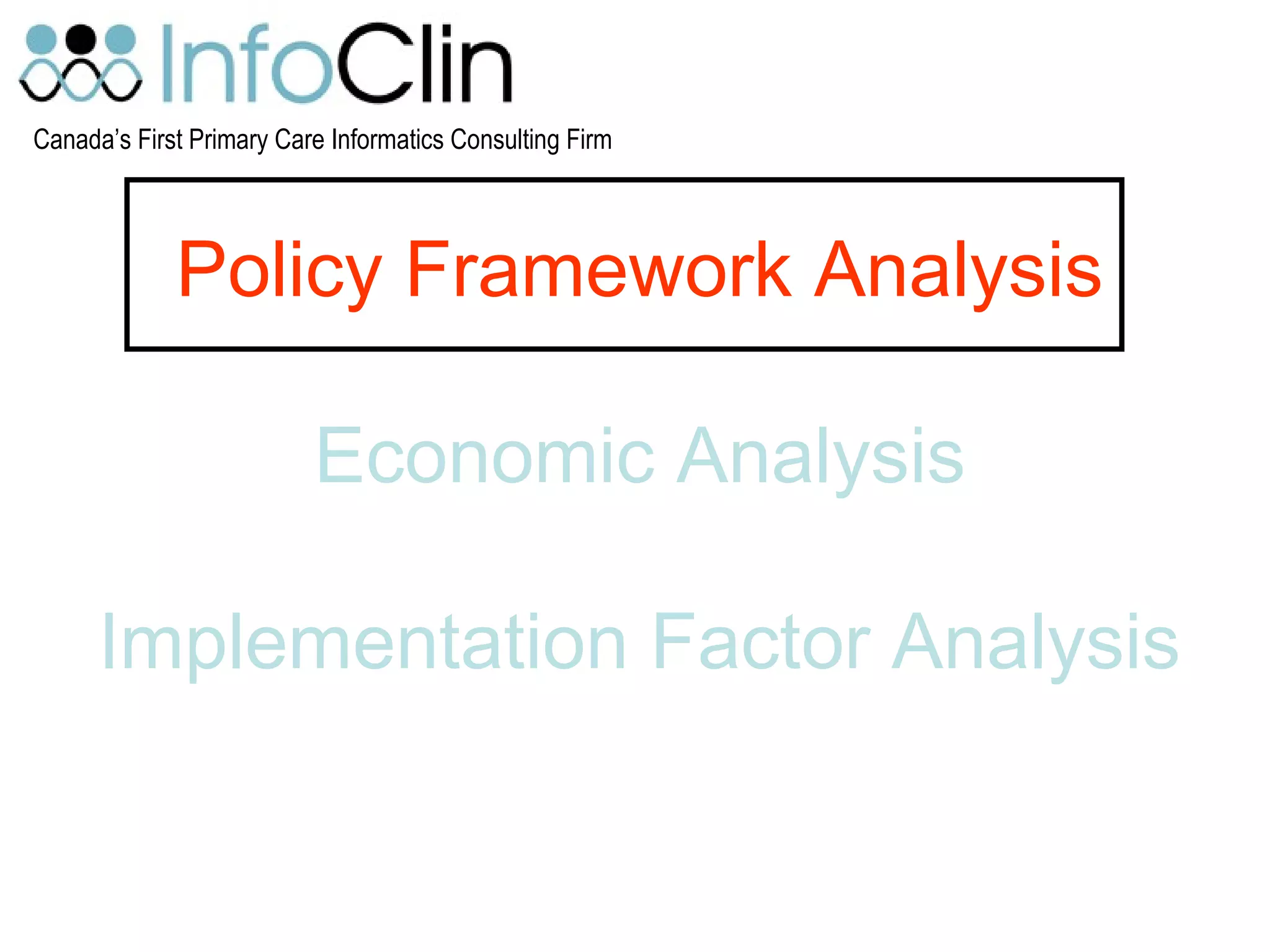 Canada’s First Primary Care Informatics Consulting Firm
Policy Framework Analysis
Economic Analysis
Implementation Factor Analysis
 