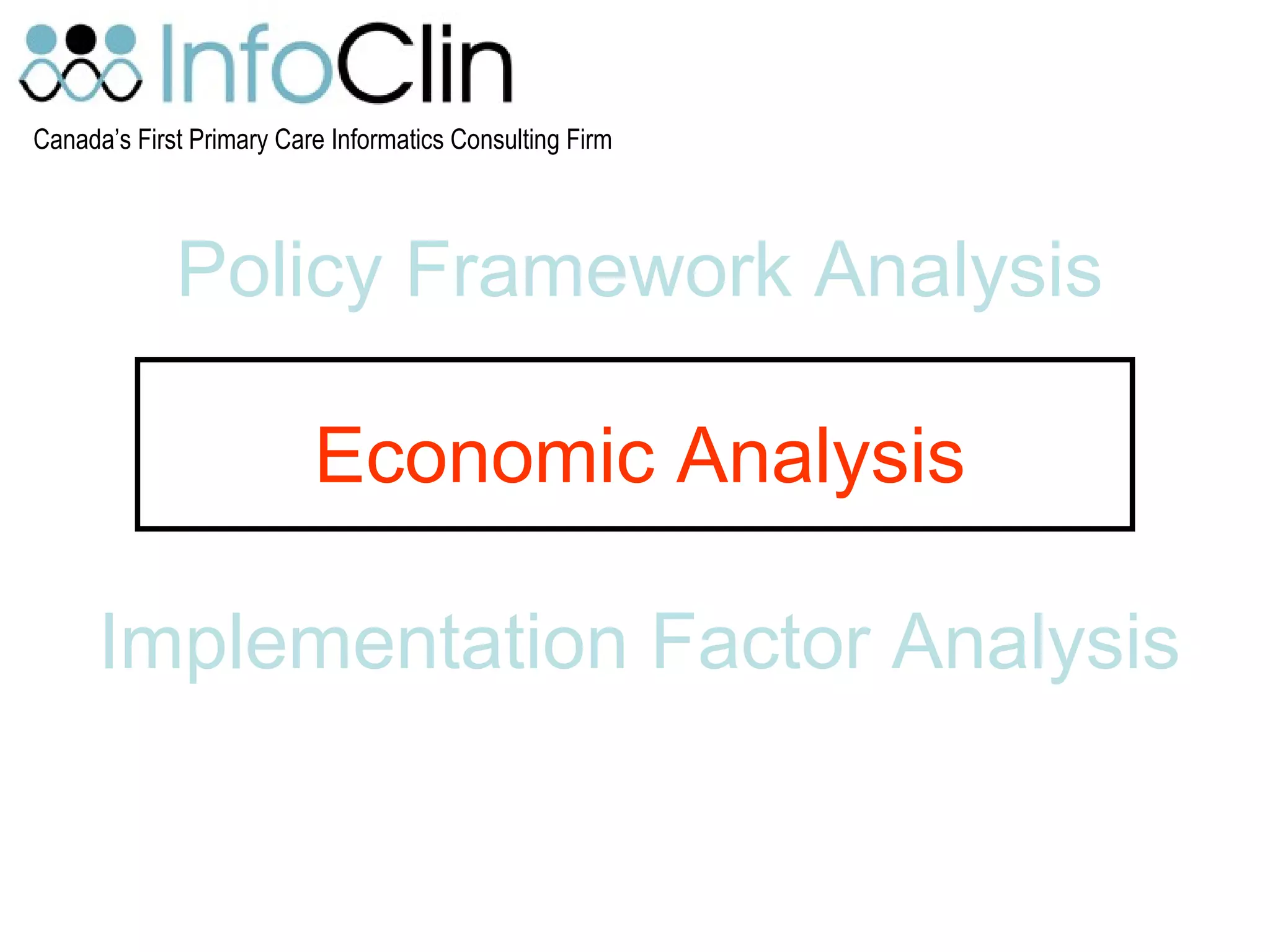 Canada’s First Primary Care Informatics Consulting Firm
Policy Framework Analysis
Economic Analysis
Implementation Factor Analysis
 