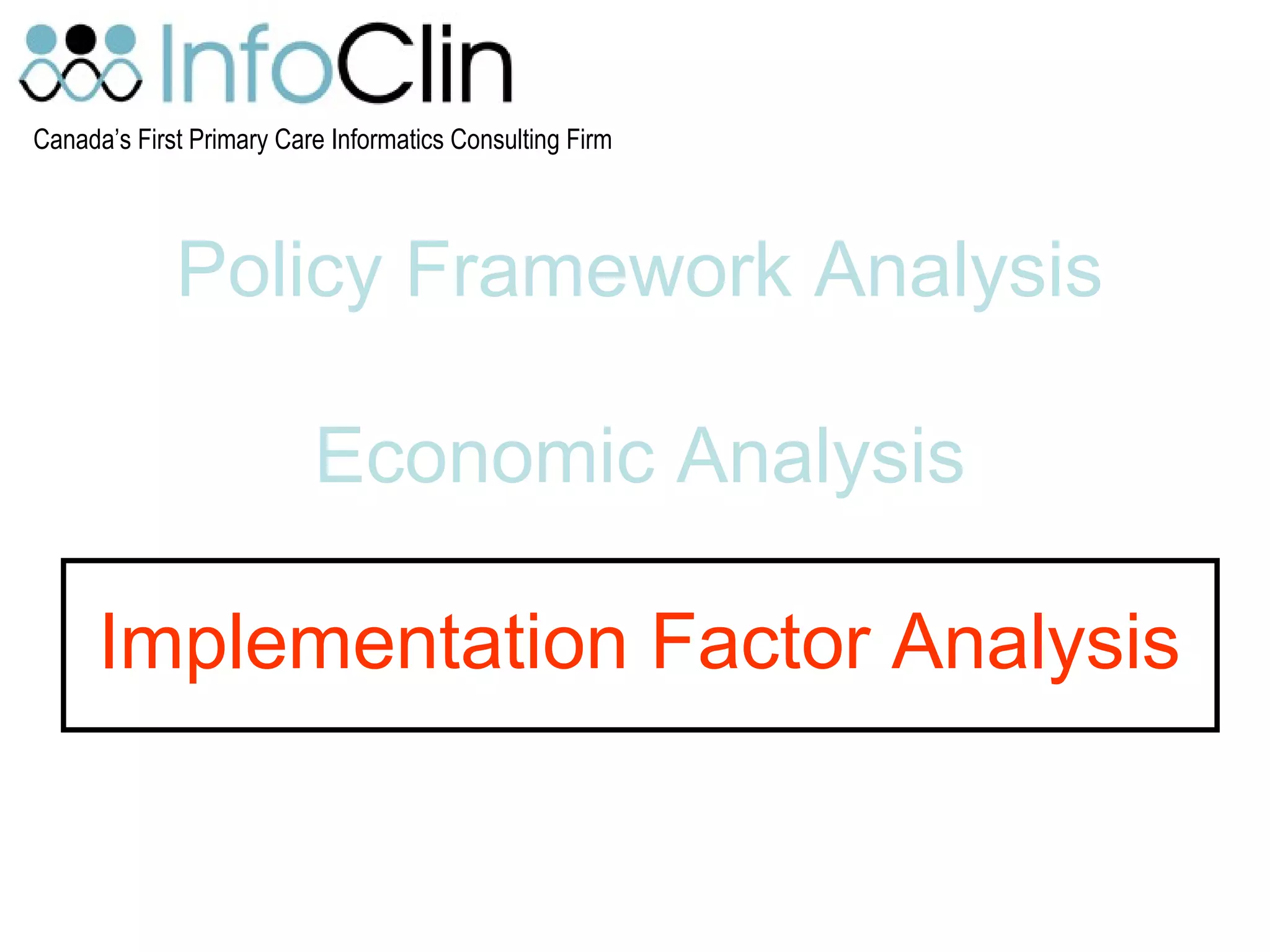 Canada’s First Primary Care Informatics Consulting Firm
Policy Framework Analysis
Economic Analysis
Implementation Factor Analysis
 