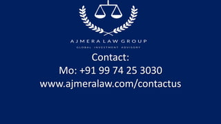 Contact:
Mo: +91 99 74 25 3030
www.ajmeralaw.com/contactus
 