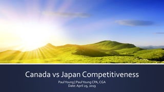 Canada vs Japan Competitiveness
PaulYoung | PaulYoung CPA, CGA
Date:April 29, 2019
 